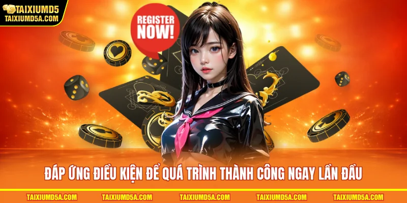 Điều kiện đăng ký tài khoản tại tài xỉu MD5 thành công