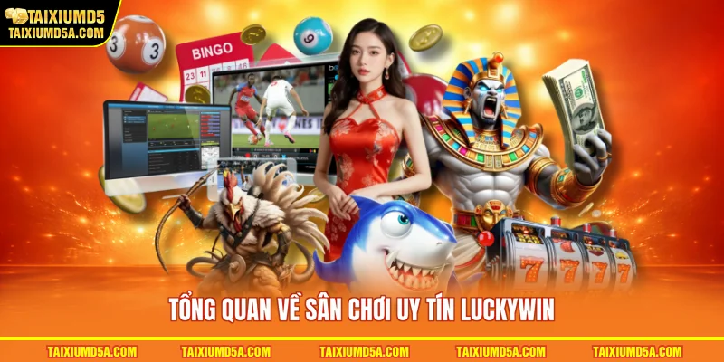 Tổng quan về sân chơi uy tín LUCKYWIN