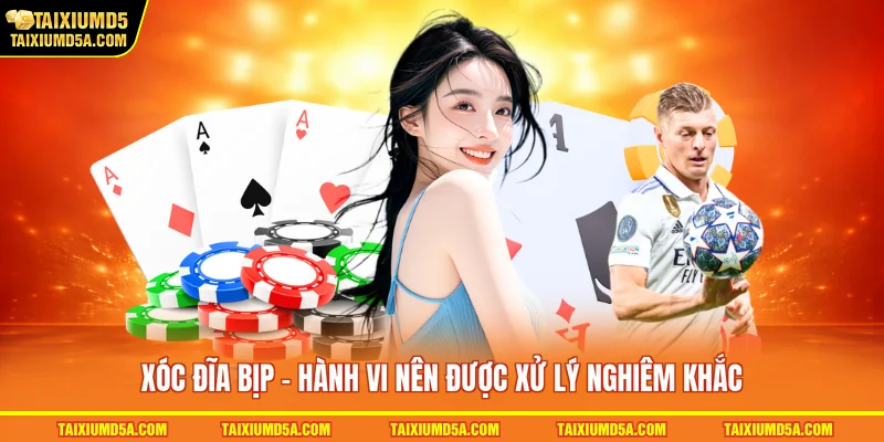 Xóc đĩa bịp - Hành vi nên được xử lý nghiêm khắc